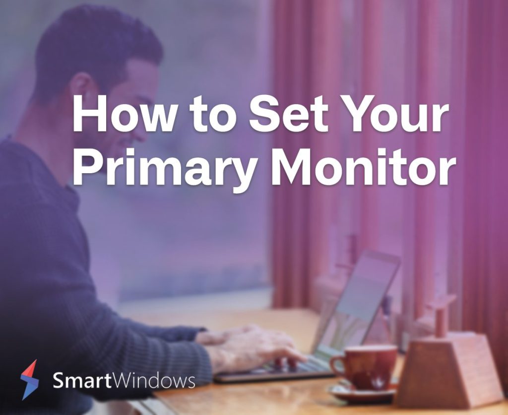 How to Set Your Primary Monitor (Without Wanting to Throw Your Mouse)